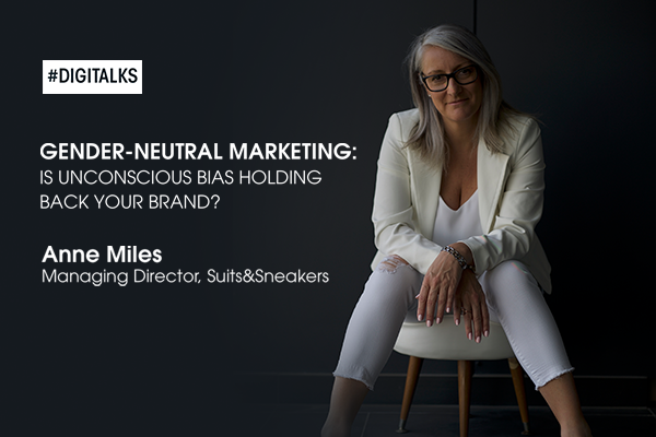 Promo banner: '#DIGITALTALKS' with a seated woman in a white blazer; title 'GENDER-NEUTRAL MARKETING: IS UNCONSCIOUS BIAS HOLDING BACK YOUR BRAND?' followed by 'Anne Miles, Managing Director, Suits&Sneakers'