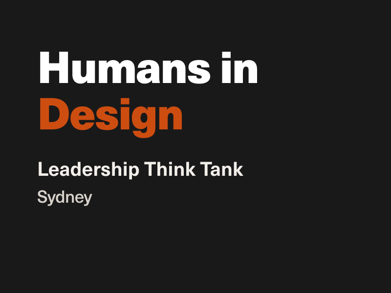 Humans in Design Leadership Think Tank Sydney